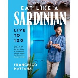 Eat Like a Sardinian - by  Francesco Mattana (Hardcover) - 1 of 1