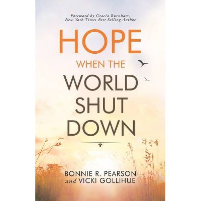 Hope When the World Shut Down - by  Bonnie R Pearson & Vicki Gollihue (Paperback)