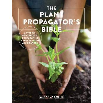 The Plant Propagator's Bible - Annotated by  Miranda Smith (Paperback)