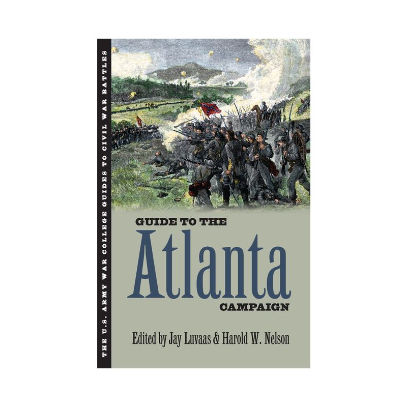 Guide to the Atlanta Campaign - (U.S. Army War College Guides to Civil War Battles) by  Jay Luvaas & Harold W Nelson (Paperback), 1 of 2