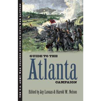 Guide to the Atlanta Campaign - (U.S. Army War College Guides to Civil War Battles) by  Jay Luvaas & Harold W Nelson (Paperback)