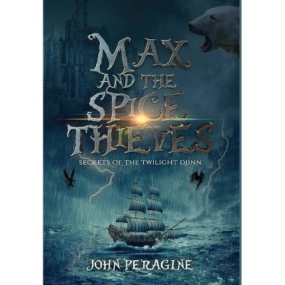 Max and the Spice Thieves - by  John Peragine (Hardcover)