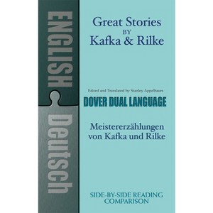 Great Stories by Kafka and Rilke/Meistererzahlungen Von Kafka Und Rilke - (Dover Dual Language German) by  Franz Kafka & Rainer Maria Rilke - 1 of 1