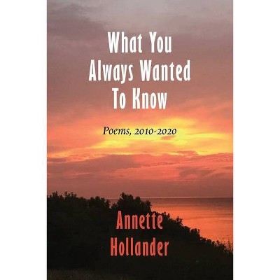 What You Always Wanted To Know - by  Annette Hollander (Paperback)