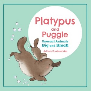 Platypus and Puggle: Unusual Animals Big and Small - by  Ariana Koultourides (Board Book) - 1 of 1