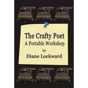 The Crafty Poet - by  Diane Lockward (Paperback) - 1 of 1