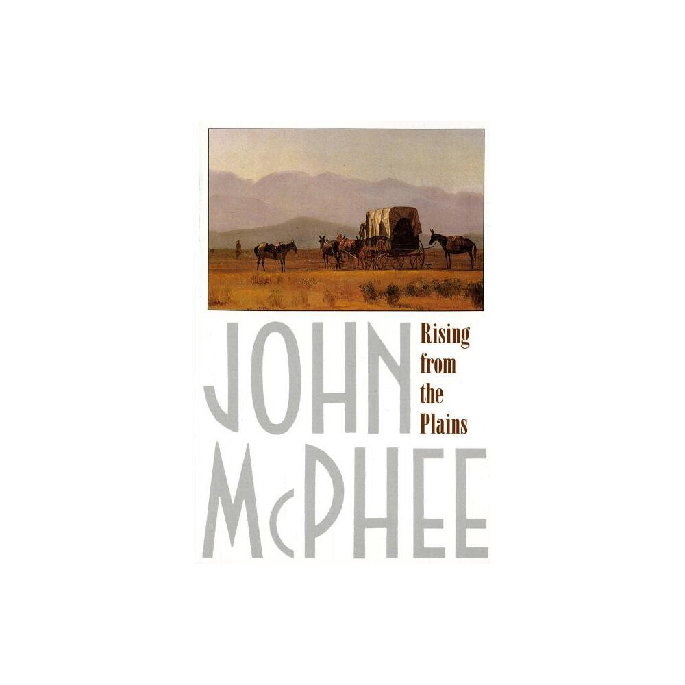 Rising from the Plains - (Annals of the Former World) by John McPhee (Paperback)