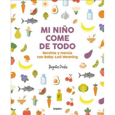 Mi Niño Come de Todo (Todo Lo Que Tienes Que Saber Sobre Baby-Led Weaning) / My Child Eats Everything (All You Need to Know about Baby-Led Weaning)