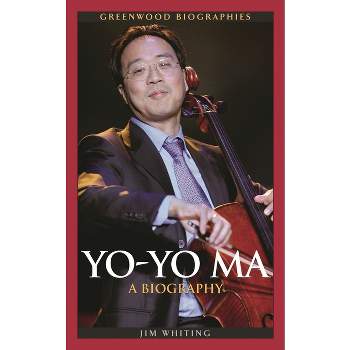 Yo-Yo Ma - (Greenwood Biographies) by  Jim Whiting (Hardcover)