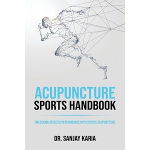 Acupuncture Sports Handbook - by  Sanjay Karia (Paperback) - 1 of 1