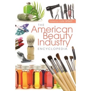 The American Beauty Industry Encyclopedia - by  Julie Willett (Hardcover) - 1 of 1