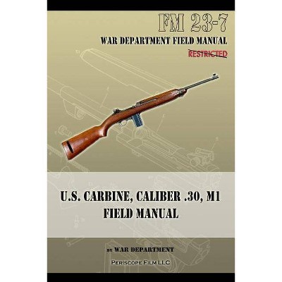 U.S. Carbine, Caliber .30, M1 Field Manual - by  War Department (Paperback)