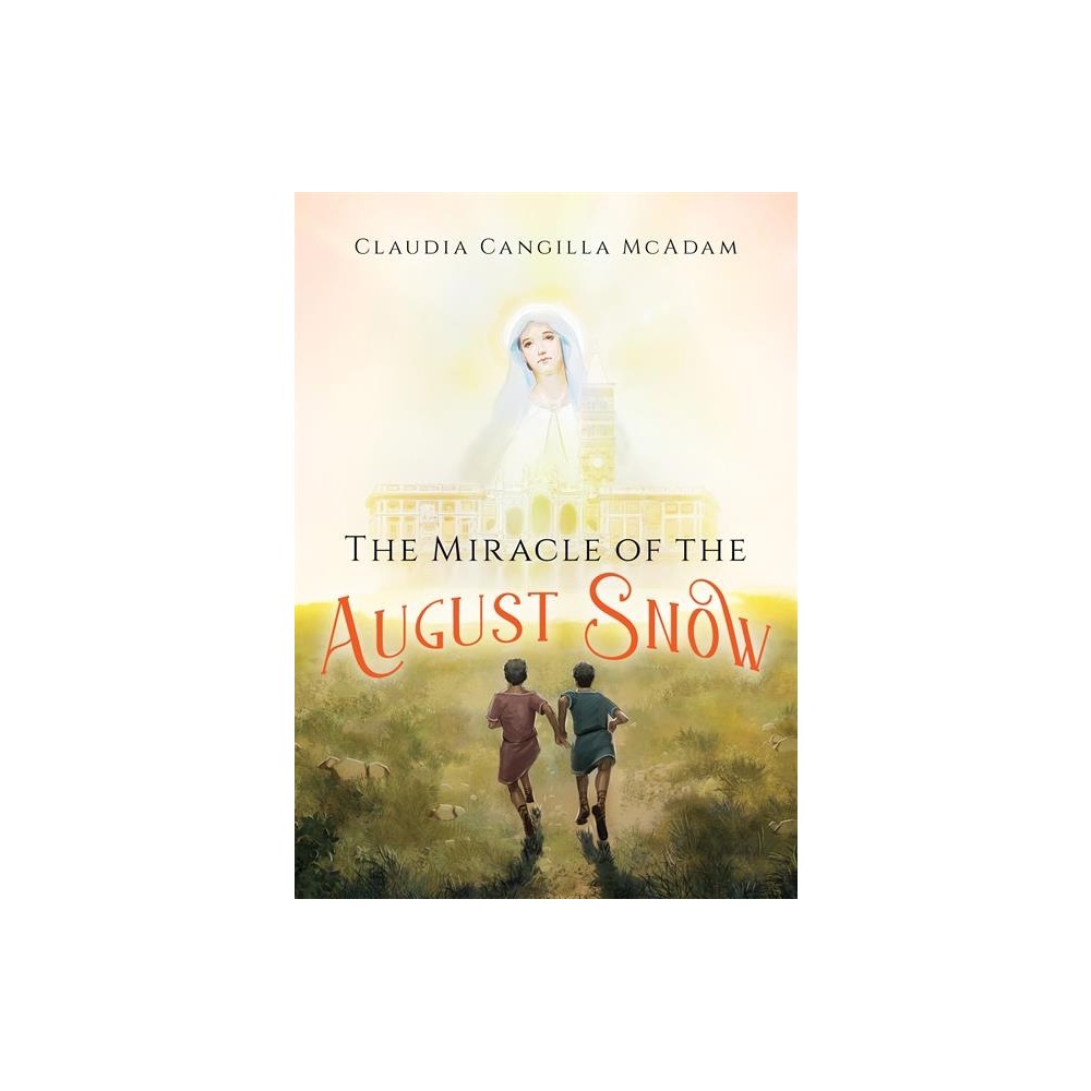 The Miracle of the August Snow - by Claudia Cangilla McAdam (Paperback)