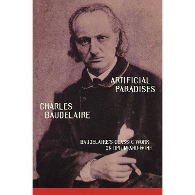 Artificial Paradises - by  Charles P Baudelaire (Paperback)