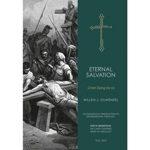 Eternal Salvation - (An Evangelical Introduction to Reformational Theology) by  Willem J Ouweneel (Hardcover) - 1 of 1