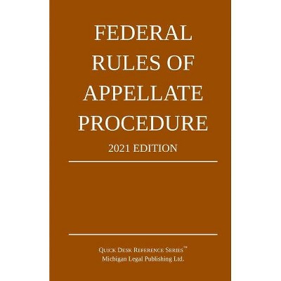 Federal Rules of Appellate Procedure; 2021 Edition - by  Michigan Legal Publishing Ltd (Paperback)