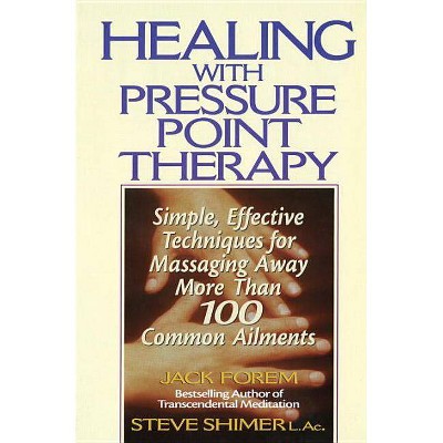 Healing with Pressure Point Therapy - by  Jack Forem (Paperback)