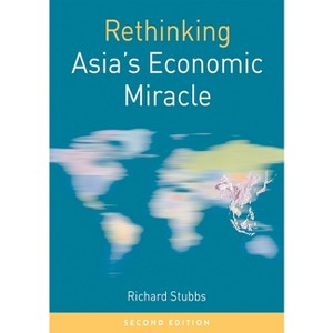 Rethinking Asia's Economic Miracle - (Rethinking World Politics) 2nd Edition by  Richard Stubbs (Paperback) - 1 of 1