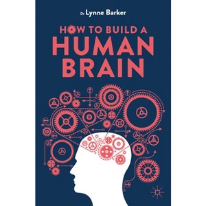 How to Build a Human Brain - by  Lynne Barker (Paperback) - 1 of 1