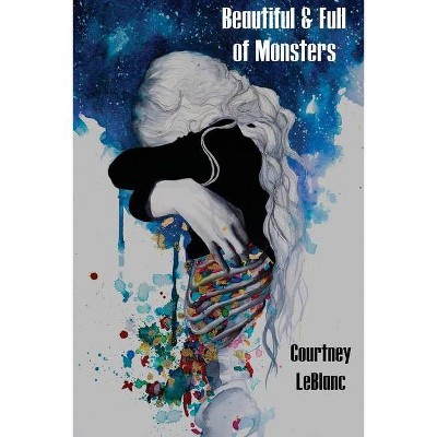 Beautiful & Full of Monsters - by  Courtney LeBlanc (Paperback)