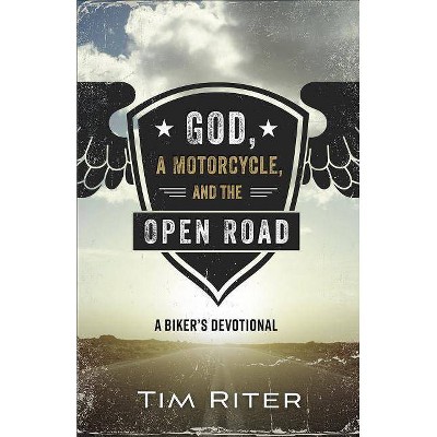  God, a Motorcycle, and the Open Road - by  Tim Riter (Paperback) 