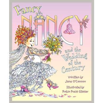 Fancy Nancy and the Wedding of the Centu ( Fancy Nancy) (Hardcover) by Jane O'Connor