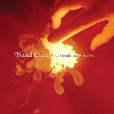 Nickel Creek - Why Should The Fire Die? (2 LP) (Vinyl)