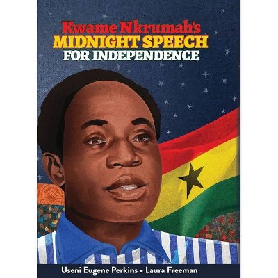 Kwame Nkrumah Midnight Speech for Independence - by  Useni E Perkins (Hardcover)