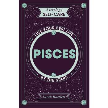 Astrology Self-Care: Pisces - by  Sarah Bartlett (Hardcover)