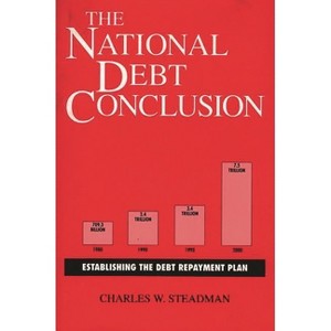 The National Debt Conclusion - (318) by  Charles W Steadman (Hardcover) - 1 of 1