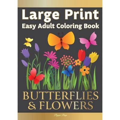 Large Print Easy Adult Coloring Book BUTTERFLIES & FLOWERS - by  Pippa Page (Paperback)