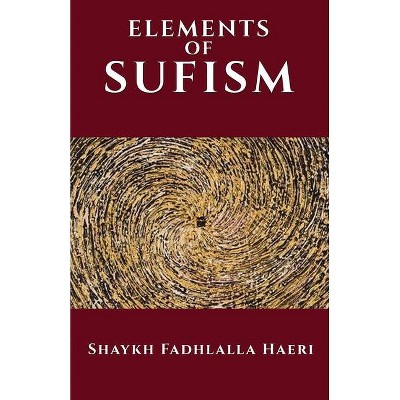 The Elements of Sufism - by  Shaykh Fadhlalla Haeri (Paperback)