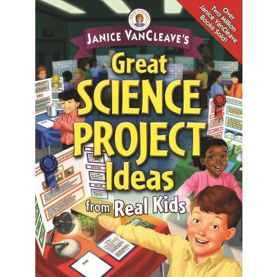 Janice Vancleave's Great Science Project Ideas from Real Kids - by  Janice VanCleave (Paperback)