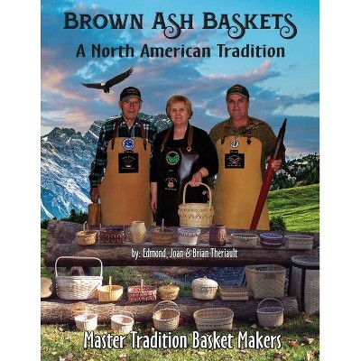 Brown Ash Baskets - by  Brian J Theriault (Paperback)