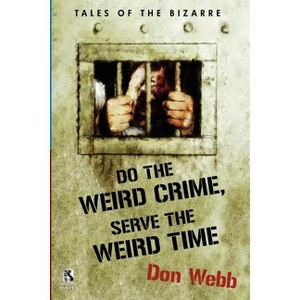 Do the Weird Crime, Serve the Weird Time - by  Don Webb & Gary Lovisi (Paperback) - 1 of 1