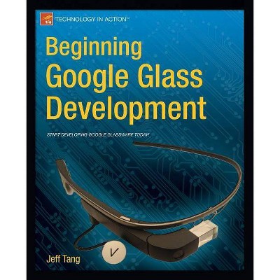 Beginning Google Glass Development - by  Jeff Tang (Paperback)