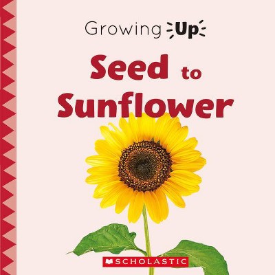 Seed to Sunflower (Growing Up) (Library Edition) - (Explore the Life Cycle!) by  Lisa M Herrington (Hardcover)