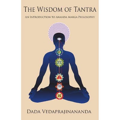 The Wisdom of Tantra - by  Dada Vedaprajinananda (Paperback)