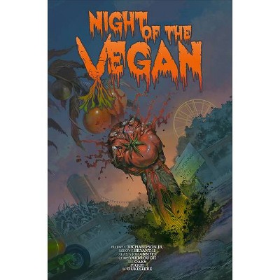 Night of the Vegan - by  Elijah C Richardson & Leroy E Bryant II & Alana Joli Abbott & Ed Dukeshire (Hardcover)