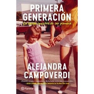 Primera Generación: La Carga Invisible de Ser Pionera (Memorias) / First Gen (a Memoir) - by  Alejandra Campoverdi (Paperback) - 1 of 1