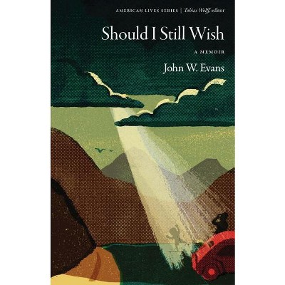 Should I Still Wish - (American Lives) by  John W Evans (Paperback)