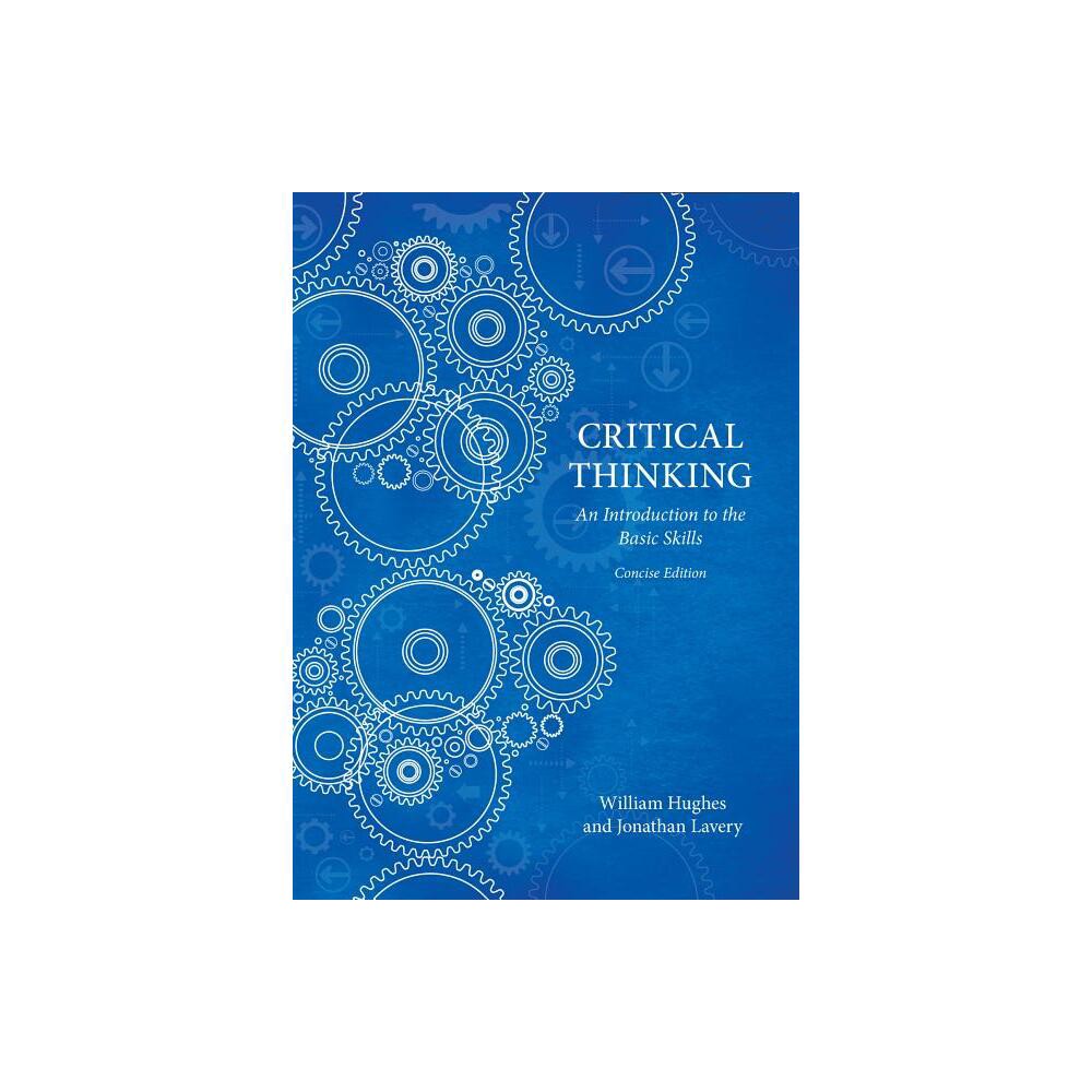 Critical Thinking - Concise Edition - by William Hughes & Jonathan Lavery (Paperback)