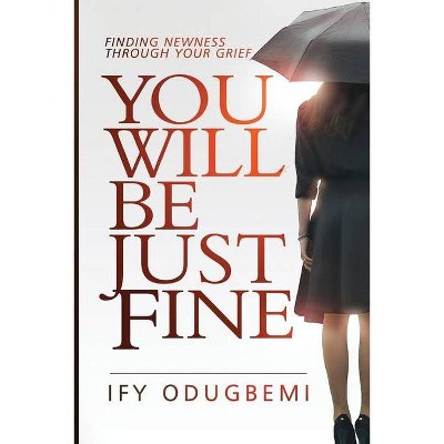 You will be just fine - by  Ify Odugbemi (Paperback)