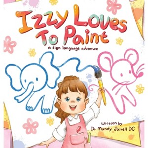 Izzy Loves to Paint - by  Mandy J Jairell (Hardcover) - 1 of 1