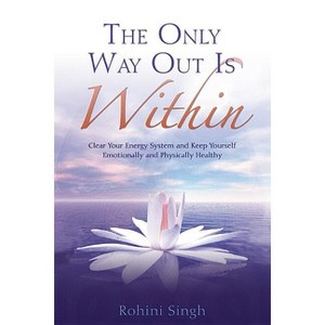 Only Way Out Is Within - by  Rohini Singh (Paperback) - 1 of 1