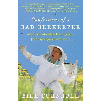 Confessions of a Bad Beekeeper - by  Bill Turnbull (Paperback)