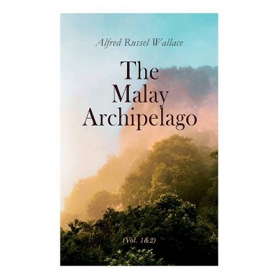 The Malay Archipelago (Vol. 1&2) - by  Alfred Russel Wallace (Paperback)