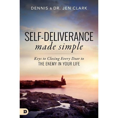 Self-Deliverance Made Simple - by  Dennis Clark & Jennifer Clark (Paperback)