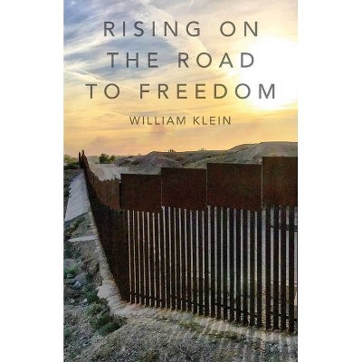 Rising On The Road to Freedom - by  William Klein (Paperback)