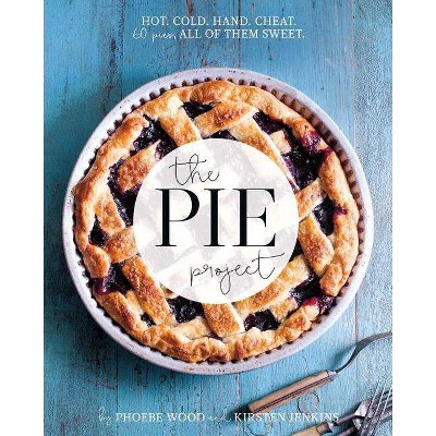 The Pie Project - by  Pheobe Wood & Kirsten Jenkins (Hardcover)